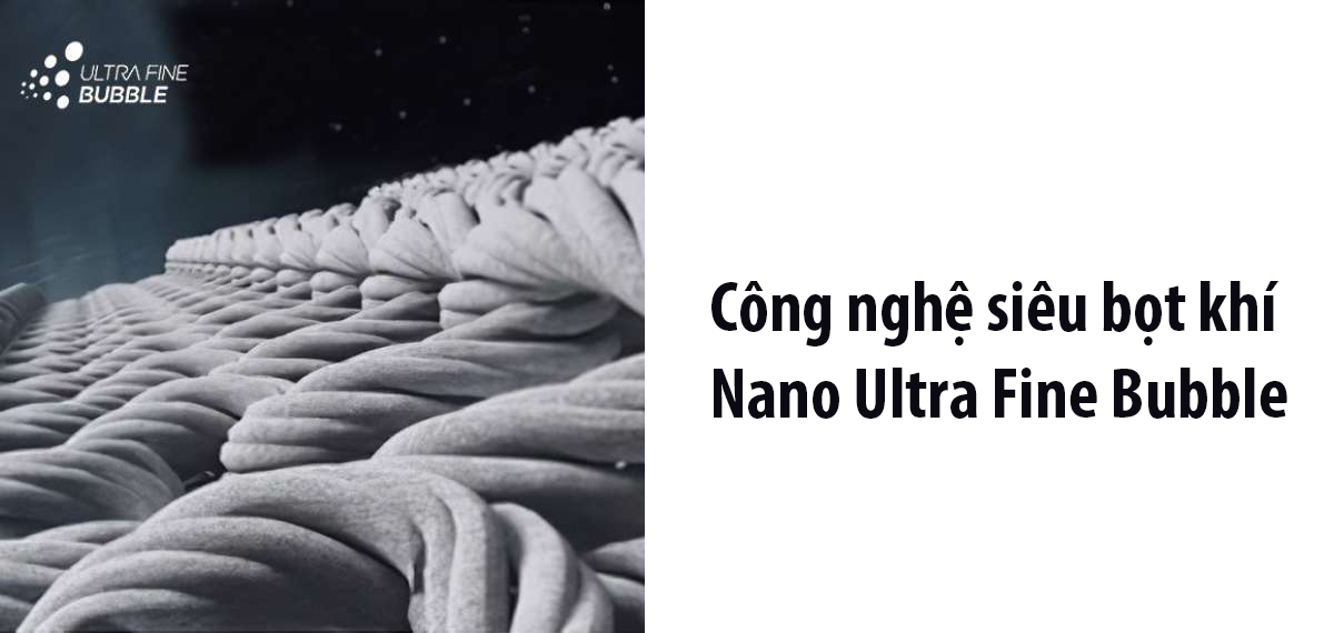 Công nghệ siêu bọt khí Nano UFB