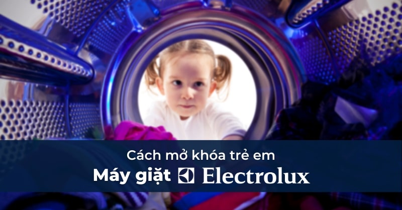 Cách mở khóa trẻ em máy giặt Electrolux dễ dàng