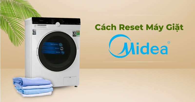 Cách reset máy giặt Midea cực đơn giản