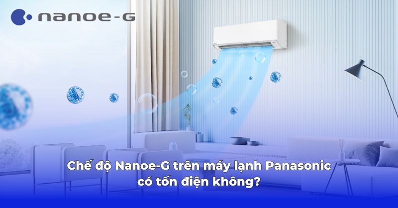 Chế độ Nanoe-G trên máy lạnh Panasonic có tốn điện không?
