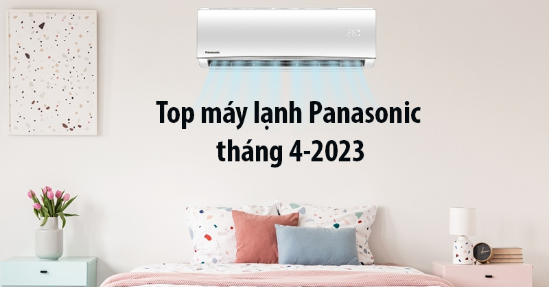 Top máy lạnh Panasonic tháng 4