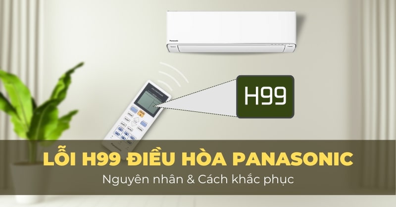 Nguyên nhân và cách khắc phục lỗi H99 điều hòa Panasonic