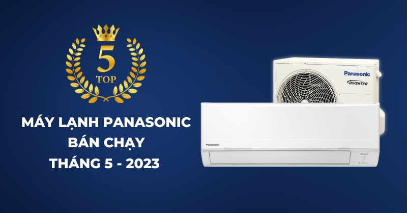 Top 5 máy lạnh Panasonic bán chạy tháng 5 - 2023